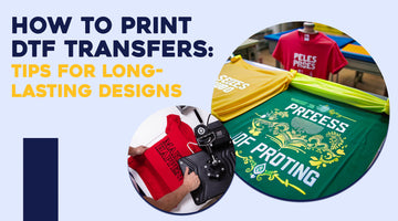How to Print DTF Transfers: Tips for Long-Lasting Designs