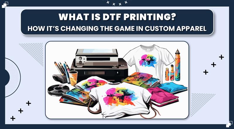 What is DTF Printing? How It’s Changing the Game in Custom Apparel