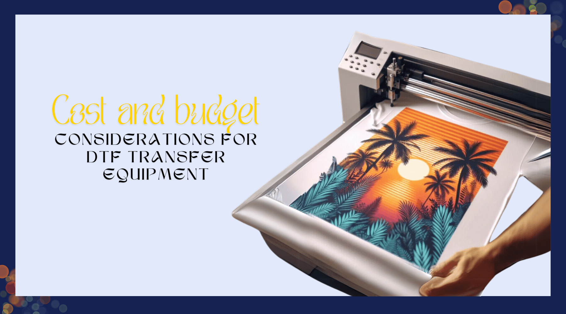 Cost and budget considerations for DTF transfer equipment