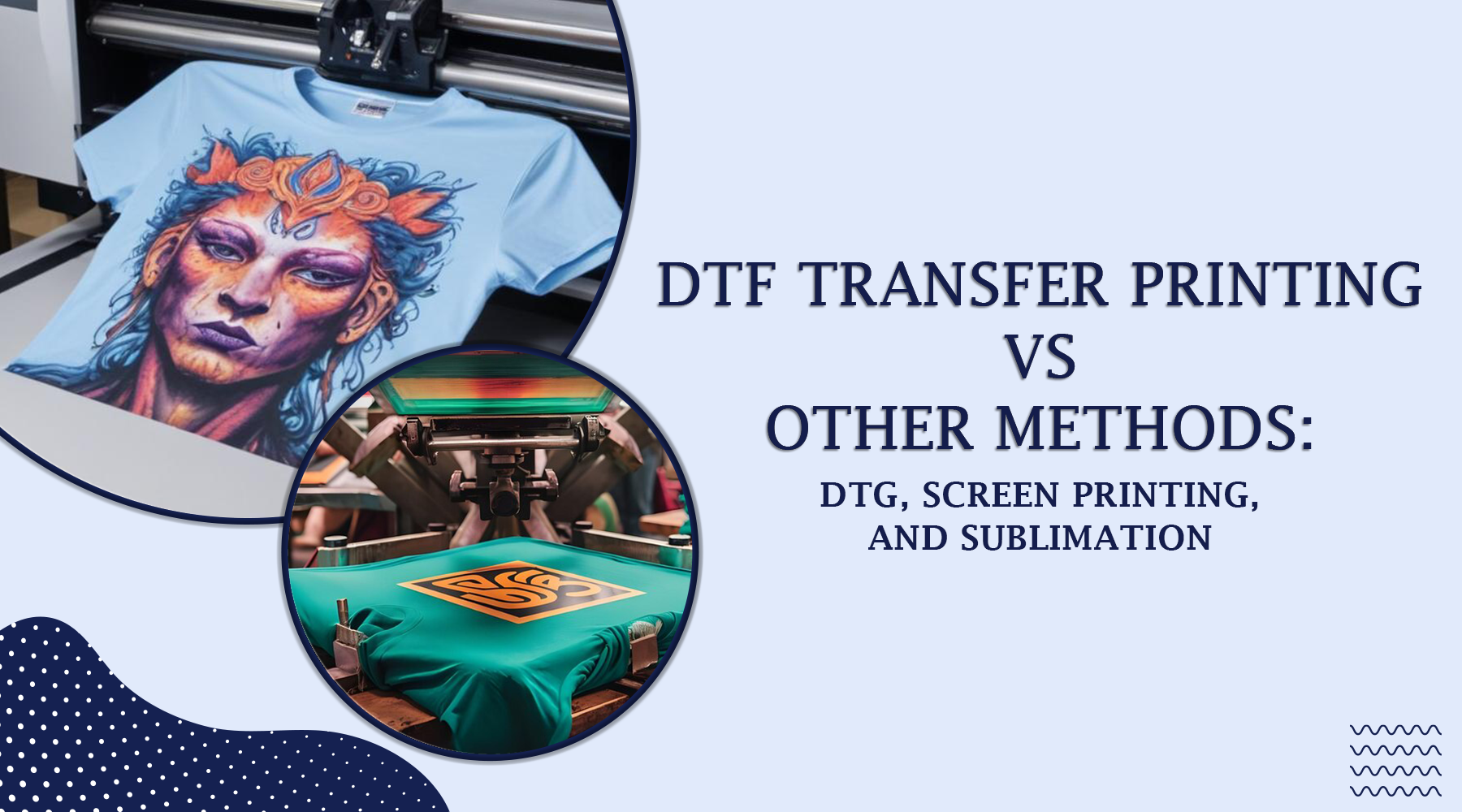 DTF Transfer Printing vs Other Methods DTG, Screen Printing, and Sublimation