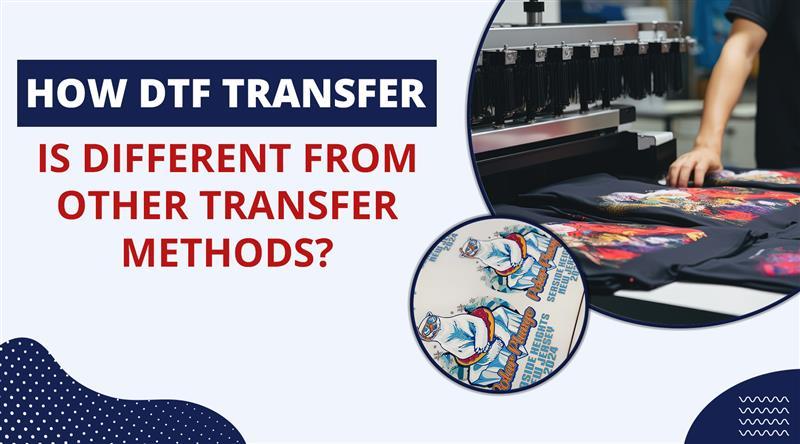 Dtf Transfer Programs How DTF Transfer Is Different From Other Transfer Methods?