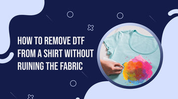 How to Remove DTF from a Shirt Without Ruining the Fabric