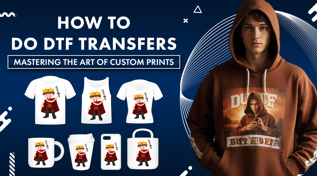 How to do DTF Transfers: Guide for Perfect Custom Prints - DTF IL