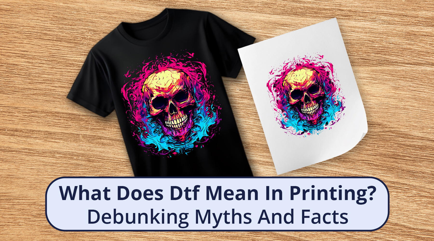What Does DTF Mean in Printing? Debunking Myths and Facts