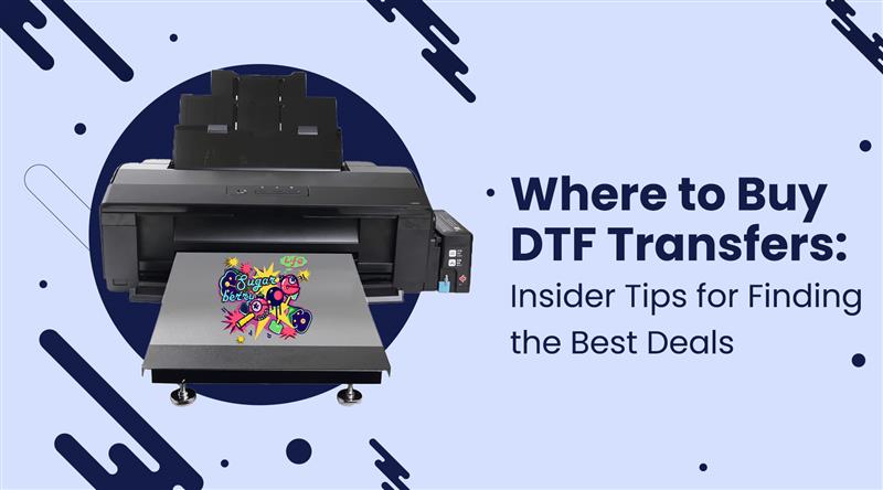 Where to Buy DTF Transfers: Insider Tips for Finding the Best Deals