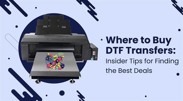 Where to Buy DTF Transfers: Insider Tips for Finding the Best Deals
